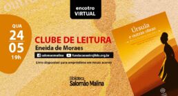 Livro Úrsula será discutido no Clube de Leitura Eneida de Moraes, na Biblioteca Salomão Malina